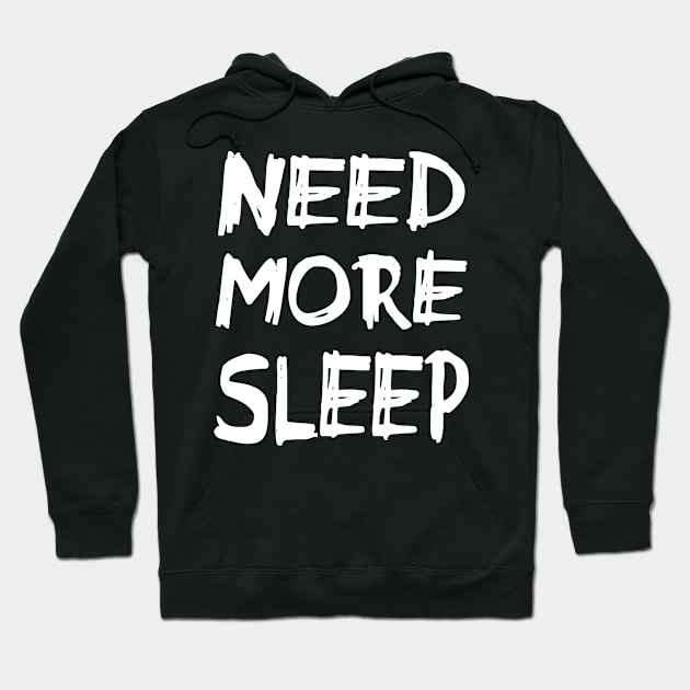 Need More Sleep - Messy Handwirtten - for the sleep deprived Hoodie by Love Life Random